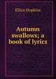 Autumn swallows; a book of lyrics, Ellice Hopkins 