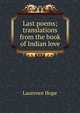 Last poems; translations from the book of Indian love, Laurence Hope 