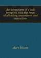 The adventures of a doll: compiled with the hope of affording amusement and instruction, Mary Mister 