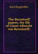 The Bernstorff papers, the life of Count Albrecht von Bernstorff;, Karl Ringhoffer 
