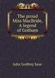 The proud Miss MacBride, A legend of Gotham, John Godfrey Saxe 
