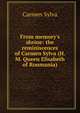 From memory's shrine: the reminiscences of Carmen Sylva (H. M. Queen Elisabeth of Roumania), Carmen Sylva 
