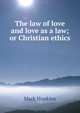 The law of love and love as a law; or Christian ethics, Hopkins, Mark 