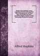 Modern farm buildings, being suggestions for the most approved ways of designing the cow barn, dairy, horse barn, hay barn, sheepcote, piggery, manure . of the farm group, on practical, sanitar, Alfred Hopkins 