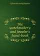 The watchmaker's and jeweler's hand-book, C [from old catalog] Hopkins 