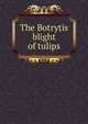 The Botrytis blight of tulips, 