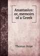 Anastasius: or, memoirs of a Greek, Thomas Hope 