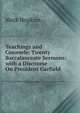 Teachings and Counsels: Twenty Baccalaureate Sermons; with a Discourse On President Garfield, Hopkins, Mark 
