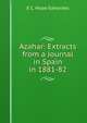 Azahar: Extracts from a Journal in Spain in 1881-82, E C. Hope-Edwardes 