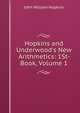 Hopkins and Underwood's New Arithmetics: 1St- Book, Volume 1, John William Hopkins 
