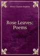 Rose Leaves: Poems, Henry Clayton Hopkins 