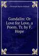 Gandalin: Or Love for Love. a Poem. Tr. by F. Hope, Christoph Martin Wieland 