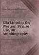Ella Lincoln: Or, Western Prairie Life, an Autobiography, Eliza Ann Woodruff Hopkins 