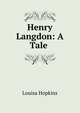 Henry Langdon: A Tale ., Louisa Hopkins 