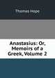 Anastasius: Or, Memoirs of a Greek, Volume 2, Thomas Hope 