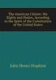 The American Citizen: His Rights and Duties, According to the Spirit of the Constitution of the United States, John Henry Hopkins 