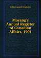 Morang's Annual Register of Canadian Affairs, 1901, J. Castell Hopkins 