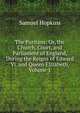 The Puritans: Or, the Church, Court, and Parliament of England, During the Reigns of Edward Vi. and Queen Elizabeth, Volume 1, Hopkins, Samuel 