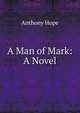 A Man of Mark: A Novel, Hope Anthony 