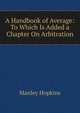 A Handbook of Average: To Which Is Added a Chapter On Arbitration, Manley Hopkins 