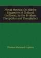 Pietas Metrica: Or, Nature Suggestive of God and Godliness, by the Brothers Theophilus and Theophylact, Thomas Marsland Hopkins 