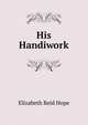 His Handiwork, Elizabeth Reid Hope 