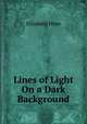 Lines of Light On a Dark Background, Elizabeth Hope 
