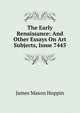 The Early Renaissance: And Other Essays On Art Subjects, Issue 7445, James Mason Hoppin 