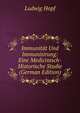 Immunitat Und Immunisirung: Eine Medicinisch-Historische Studie (German Edition), Ludwig Hopf 