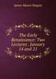 The Early Renaissance: Two Lectures . January 14 and 21, James Mason Hoppin 