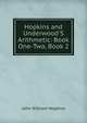 Hopkins and Underwood'S Arithmetic: Book One-Two, Book 2, John William Hopkins 