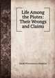 Life Among the Piutes: Their Wrongs and Claims, Sarah Winnemucca Hopkins 