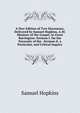 A New Edition of Two Discourses, Delivered by Samuel Hopkins, A.M. Minister of the Gospel, in Great Barrington: Sermon I. On the Necessity of the . Sermon Ii. a Particular, and Critical Inquiry, Hopkins, Samuel 