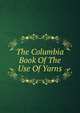 The Columbia Book Of The Use Of Yarns, 