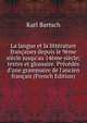 La langue et la litt?rature fran?aises depuis le 9?me si?cle jusqu'au 14?me si?cle; textes et glossaire. Pr?c?d?s d'une grammaire de l'ancien fran?ais (French Edition), Karl Bartsch 
