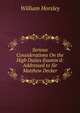 Serious Considerations On the High Duties Examin'd: Addressed to Sir Matthew Decker, William Horsley 
