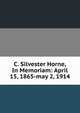 C. Silvester Horne, In Memoriam: April 15, 1865-may 2, 1914, 