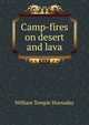 Camp-fires on desert and lava, Hornaday, William Temple, 1854-1937 