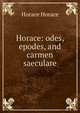 Horace: odes, epodes, and carmen saeculare, Horace Horace 