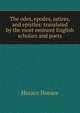 The odes, epodes, satires, and epistles: translated by the most eminent English scholars and poets, Horace Horace 
