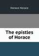 The epistles of Horace, Horace Horace 