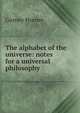 The alphabet of the universe: notes for a universal philosophy, Gurney Horner 