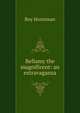 Bellamy the magnificent: an extravaganza, Roy Horniman 