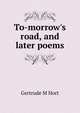 To-morrow's road, and later poems, Gertrude M Hort 