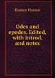 Odes and epodes. Edited, with introd. and notes, Horace Horace 