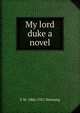 My lord duke a novel, Hornung E W 