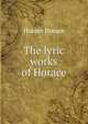 The lyric works of Horace, Horace Horace 