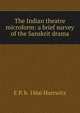 The Indian theatre microform: a brief survey of the Sanskrit drama, E P. b. 1866 Horrwitz 