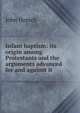 Infant baptism: its origin among Protestants and the arguments advanced for and against it, John Horsch 