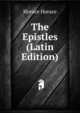 The Epistles (Latin Edition), Horace Horace 